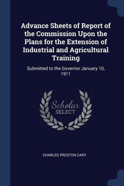 Advance Sheets of Report of the Commission Upon the Plans for the Extension of Industrial and Agricultural Training: Submitted to the Governor January