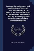 Personal Reminiscences and Recollections of Forty-six Years' Membership in the Medical Society of the District of Columbia and Residence in This City,