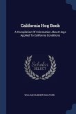 California Hog Book: A Compilation Of Information About Hogs Applied To California Conditions
