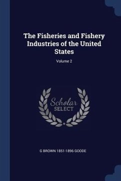 The Fisheries and Fishery Industries of the United States; Volume 2 - Goode, G. Brown