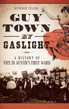 Guy Town by Gaslight: A History of Vice in Austin's First Ward - Zelade, Richard