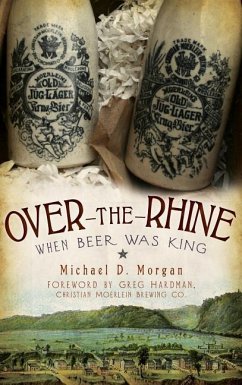 Over-The-Rhine: When Beer Was King - Morgan, Michael D.