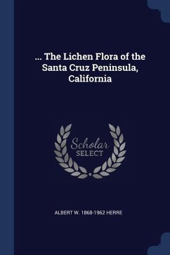 ... The Lichen Flora of the Santa Cruz Peninsula, California - Herre, Albert W.