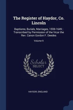 The Register of Haydor, Co. Lincoln: Baptisms, Burials, Marriages, 1559-1649; Transcribed by Permission of the Vicar the Rev. Canon Gordon F. Deedes;