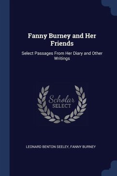 Fanny Burney and Her Friends: Select Passages From Her Diary and Other Writings