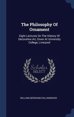 The Philosophy Of Ornament: Eight Lectures On The History Of Decorative Art, Given At University College, Liverpool