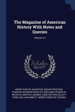 The Magazine of American History With Notes and Queries; Volume 14 - Johnston, Henry Phelps; Prestage, Edgar; Beazley, Charles Raymond