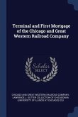 Terminal and First Mortgage of the Chicago and Great Western Railroad Company