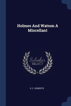 Holmes And Watson A Miscellant - Roberts, S. C.