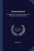 Science Record: A Compendium of Scientific Progress and Discovery During the Past Year