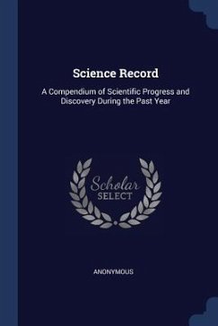 Science Record: A Compendium of Scientific Progress and Discovery During the Past Year - Anonymous