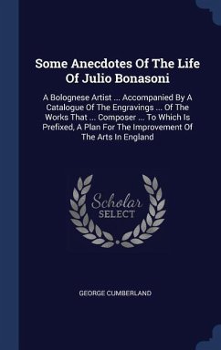 Some Anecdotes Of The Life Of Julio Bonasoni: A Bolognese Artist ... Accompanied By A Catalogue Of The Engravings ... Of The Works That ... Composer .