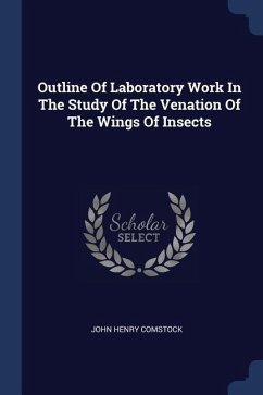 Outline Of Laboratory Work In The Study Of The Venation Of The Wings Of Insects - Comstock, John Henry