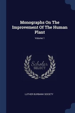 Monographs On The Improvement Of The Human Plant; Volume 1