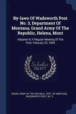 By-laws Of Wadsworth Post No. 3, Department Of Montana, Grand Army Of The Republic, Helena, Mont