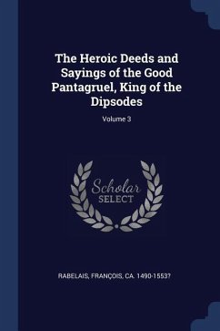 The Heroic Deeds and Sayings of the Good Pantagruel, King of the Dipsodes; Volume 3