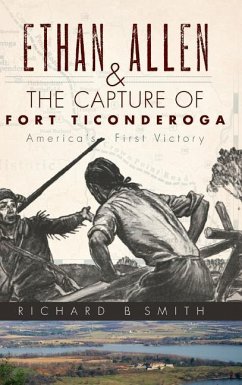 Ethan Allen & the Capture of Fort Ticonderoga - Smith, Richard B.