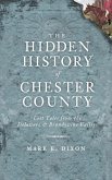 The Hidden History of Chester County: Lost Tales from the Delaware & Brandywine Valleys