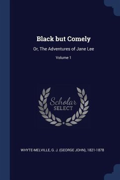 Black but Comely: Or, The Adventures of Jane Lee; Volume 1