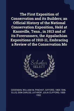The First Exposition of Conservation and its Builders; an Official History of the National Conservation Exposition, Held at Knoxville, Tenn., in 1913