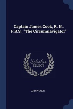 Captain James Cook, R. N., F.R.S., The Circumnavigator - Anonymous