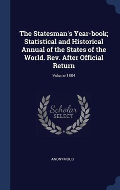 The Statesman's Year-book; Statistical and Historical Annual of the States of the World. Rev. After Official Return; Volume 1884 - Anonymous