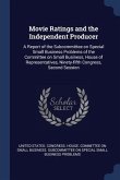 Movie Ratings and the Independent Producer: A Report of the Subcommittee on Special Small Business Problems of the Committee on Small Business, House