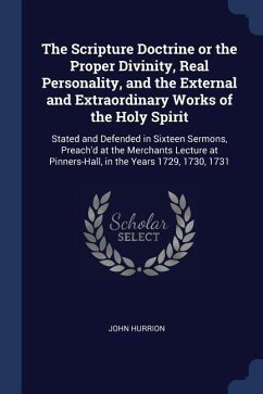 The Scripture Doctrine or the Proper Divinity, Real Personality, and the External and Extraordinary Works of the Holy Spirit