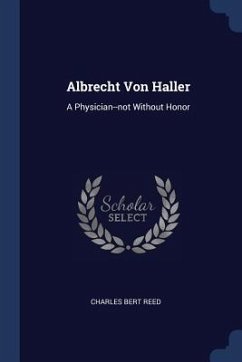 Albrecht Von Haller: A Physician--not Without Honor - Reed, Charles Bert