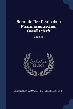 Berichte Der Deutschen Pharmaceutischen Gesellschaft; Volume 8