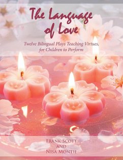 The Language of Love: Twelve Bilingual Plays Teaching Virtues, for Children to Perform - Scott, Frank; Montie, Nisa
