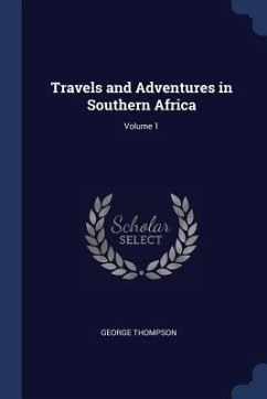 Travels and Adventures in Southern Africa; Volume 1 - Thompson, George