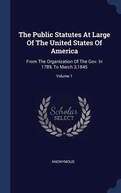 The Public Statutes At Large Of The United States Of America: From The Organization Of The Gov. In 1789, To March 3,1845; Volume 1