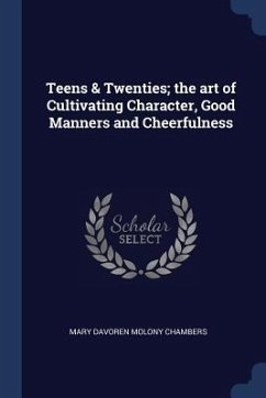 Teens & Twenties; the art of Cultivating Character, Good Manners and Cheerfulness - Chambers, Mary Davoren Molony