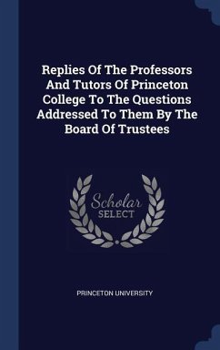 Replies Of The Professors And Tutors Of Princeton College To The Questions Addressed To Them By The Board Of Trustees
