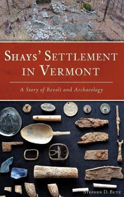 Shays' Settlement in Vermont: A Story of Revolt and Archaeology - Butz, Stephen D.