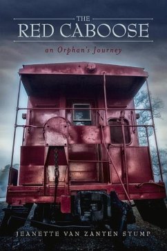 The Red Caboose-An Orphan's Journey: Volume 1 - Zanten-Stump, Jeanette Van