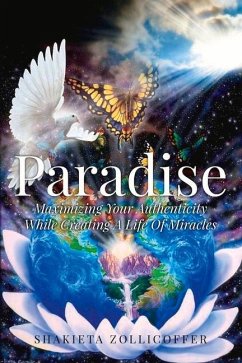 Paradise: Maximizing Your Authenticity While Creating a Life of Miracles Volume 1 - Zollicoffer, Shakieta