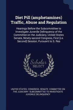 Diet Pill (amphetamines) Traffic, Abuse and Regulation: Hearings Before the Subcommittee to Investigate Juvenile Delinquency of the Committee on the J