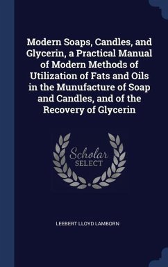 Modern Soaps, Candles, and Glycerin, a Practical Manual of Modern Methods of Utilization of Fats and Oils in the Munufacture of Soap and Candles, and
