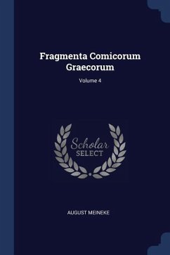 Fragmenta Comicorum Graecorum; Volume 4 - Meineke, August