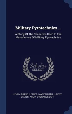 Military Pyrotechnics ...: A Study Of The Chemicals Used In The Manufacture Of Military Pyrotechnics