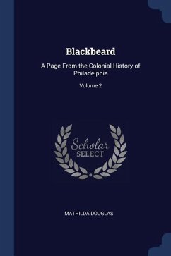 Blackbeard: A Page From the Colonial History of Philadelphia; Volume 2 - Douglas, Mathilda