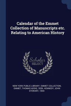 Calendar of the Emmet Collection of Manuscripts etc. Relating to American History - Emmet, Thomas Addis; Kennedy, John Stewart