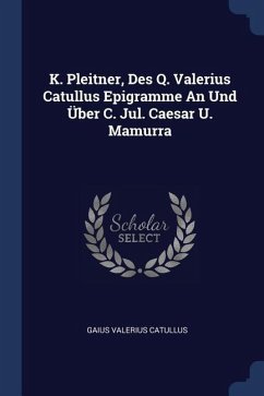 K. Pleitner, Des Q. Valerius Catullus Epigramme An Und Über C. Jul. Caesar U. Mamurra - Catullus, Gaius Valerius
