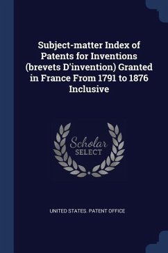 Subject-matter Index of Patents for Inventions (brevets D'invention) Granted in France From 1791 to 1876 Inclusive
