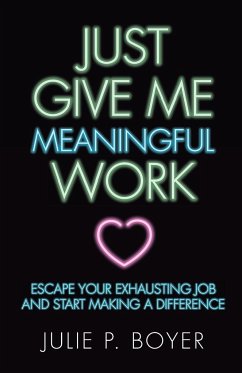 Just Give Me Meaningful Work - Boyer, Julie P.