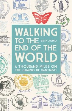 Walking to the End of the World: A Thousand Miles on the Camino de Santiago - Jusino, Beth