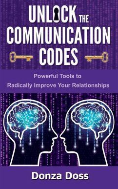 Unlock the Communication Codes: Powerful Tools to Radically Improve Your Relationships - Doss, Donza