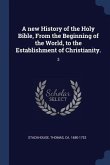 A new History of the Holy Bible, From the Beginning of the World, to the Establishment of Christianity.: 3